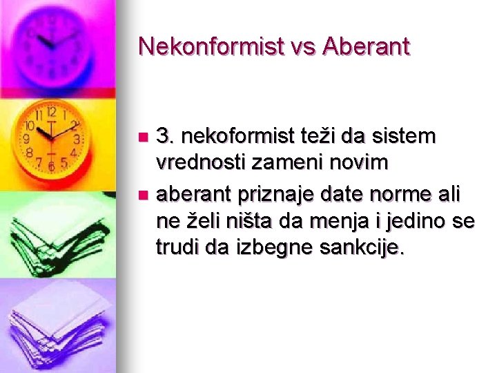 Nekonformist vs Aberant 3. nekoformist teži da sistem vrednosti zameni novim n aberant priznaje