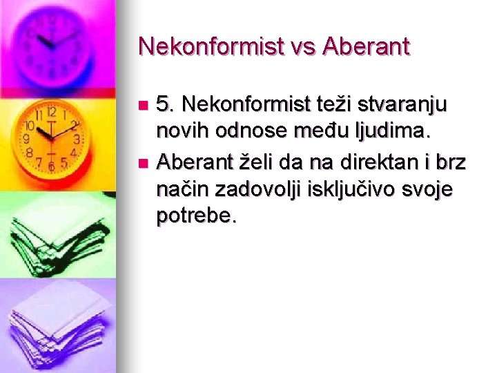 Nekonformist vs Aberant 5. Nekonformist teži stvaranju novih odnose među ljudima. n Aberant želi