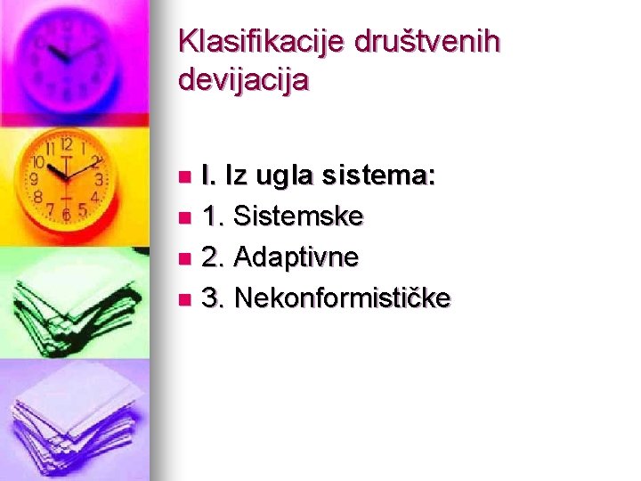 Klasifikacije društvenih devijacija I. Iz ugla sistema: n 1. Sistemske n 2. Adaptivne n