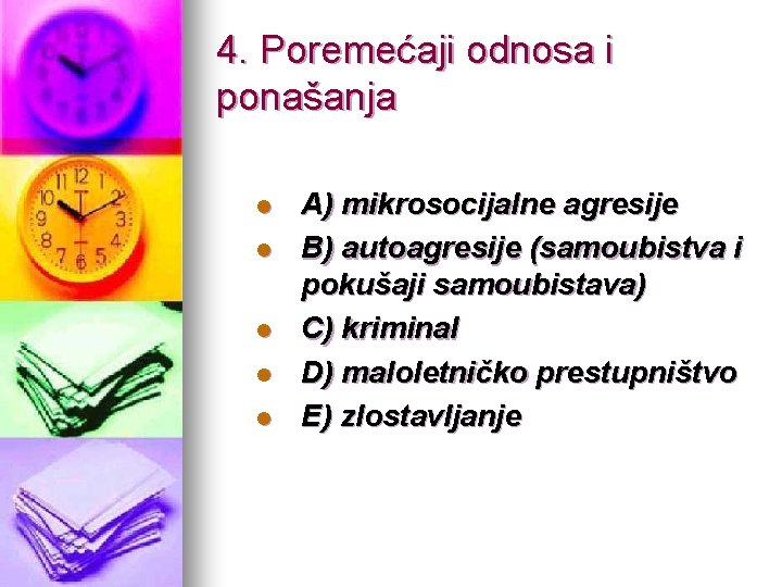 4. Poremećaji odnosa i ponašanja l l l A) mikrosocijalne agresije B) autoagresije (samoubistva