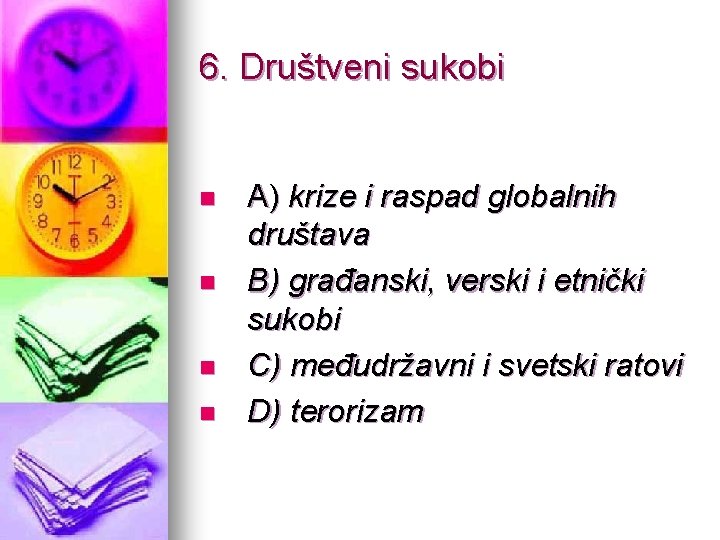 6. Društveni sukobi n n A) krize i raspad globalnih društava B) građanski, verski