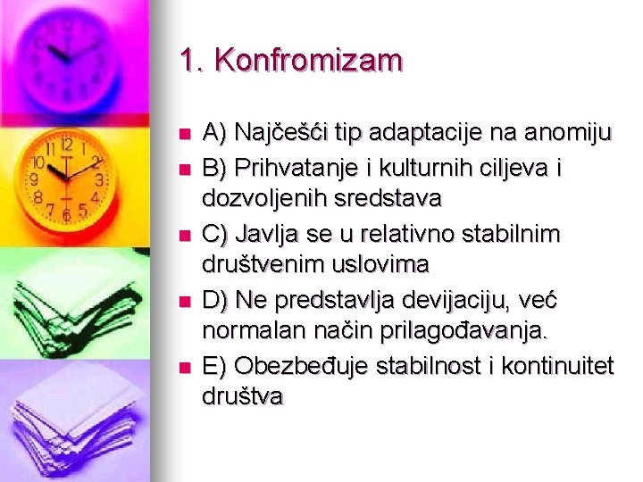 1. Konfromizam n n n A) Najčešći tip adaptacije na anomiju B) Prihvatanje i