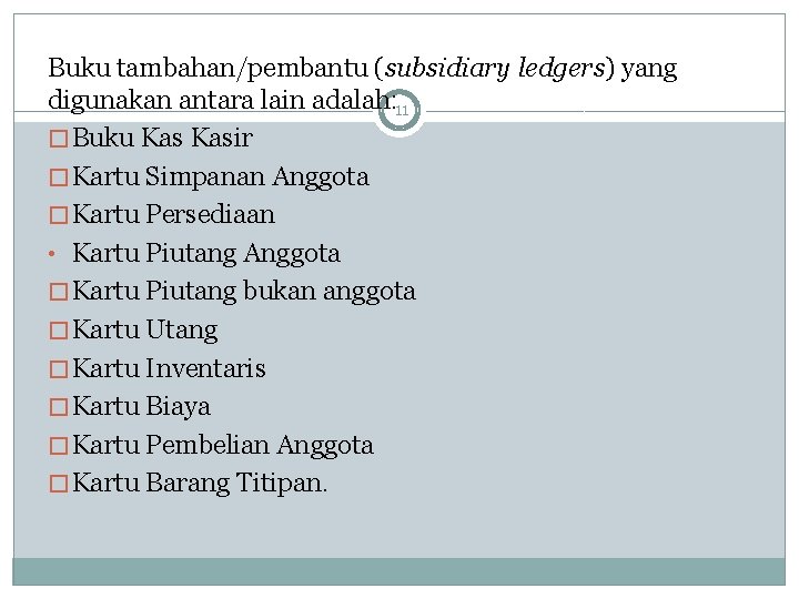 Buku tambahan/pembantu (subsidiary ledgers) yang digunakan antara lain adalah: 11 � Buku Kasir �