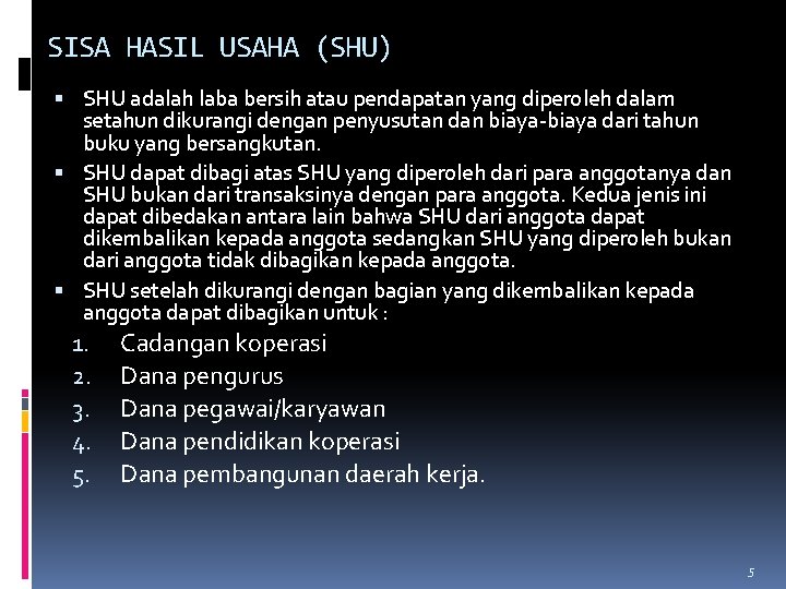 SISA HASIL USAHA (SHU) SHU adalah laba bersih atau pendapatan yang diperoleh dalam setahun