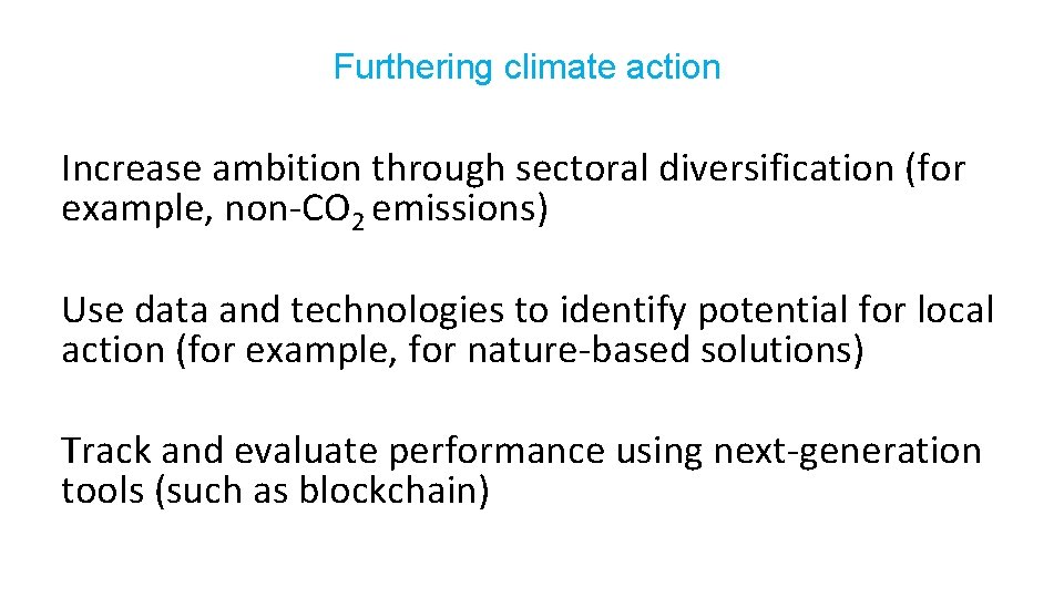 Furthering climate action Increase ambition through sectoral diversification (for example, non-CO 2 emissions) Use