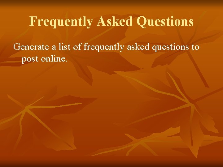 Frequently Asked Questions Generate a list of frequently asked questions to post online. 