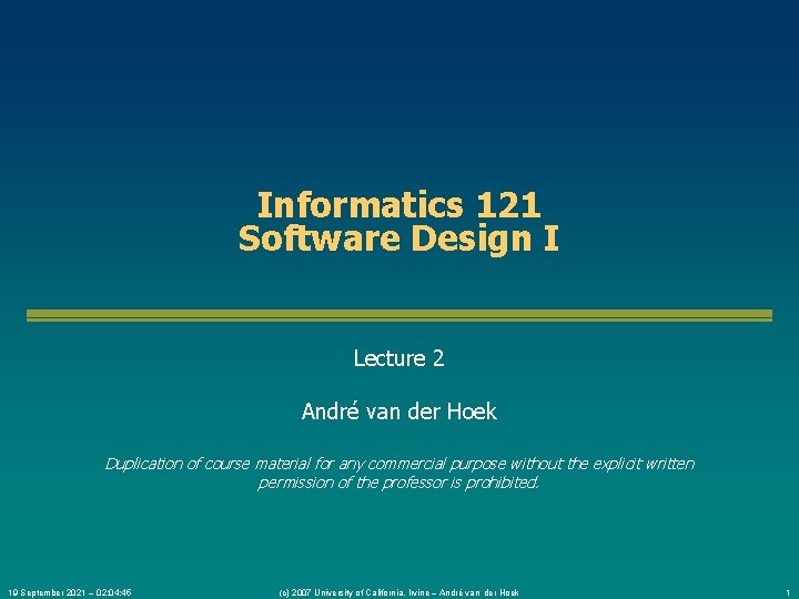 Informatics 121 Software Design I Lecture 2 André van der Hoek Duplication of course