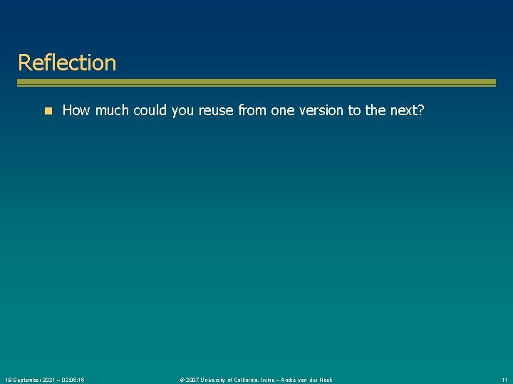 Reflection n How much could you reuse from one version to the next? 19