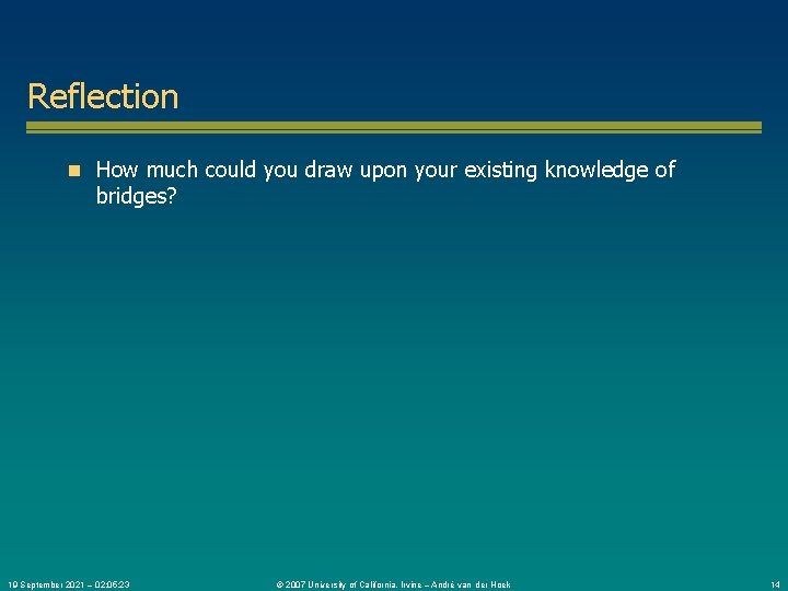 Reflection n How much could you draw upon your existing knowledge of bridges? 19