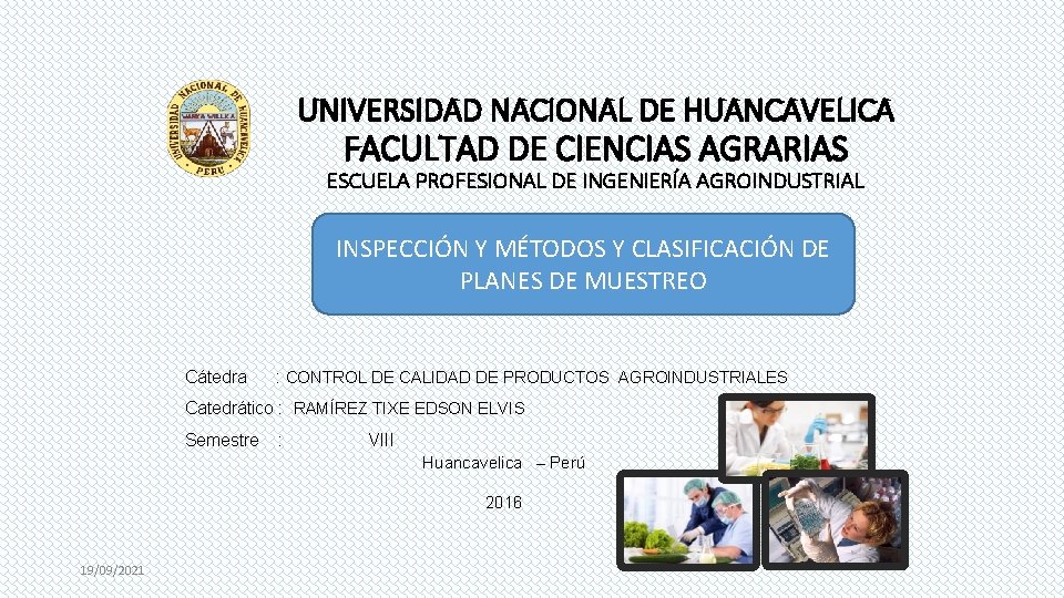 UNIVERSIDAD NACIONAL DE HUANCAVELICA FACULTAD DE CIENCIAS AGRARIAS ESCUELA PROFESIONAL DE INGENIERÍA AGROINDUSTRIAL INSPECCIÓN UNIVERSIDAD NACIONAL DE HUANCAVELICA FACULTAD DE CIENCIAS AGRARIAS ESCUELA PROFESIONAL DE INGENIERÍA AGROINDUSTRIAL INSPECCIÓN