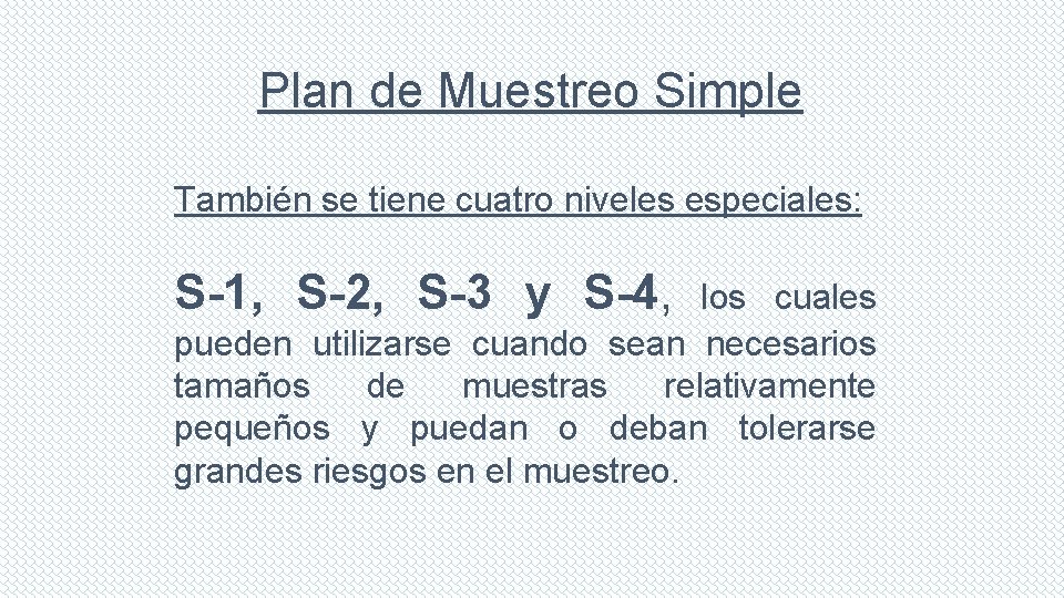 Plan de Muestreo Simple También se tiene cuatro niveles especiales: S-1, S-2, S-3 y Plan de Muestreo Simple También se tiene cuatro niveles especiales: S-1, S-2, S-3 y