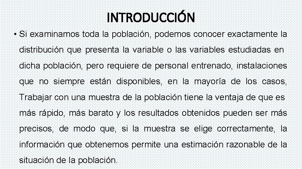 INTRODUCCIÓN • Si examinamos toda la población, podemos conocer exactamente la distribución que presenta INTRODUCCIÓN • Si examinamos toda la población, podemos conocer exactamente la distribución que presenta