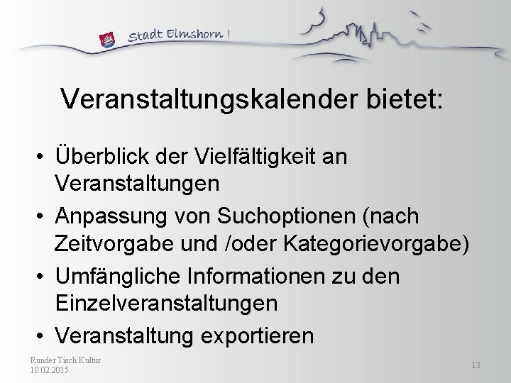 Veranstaltungskalender bietet: • Überblick der Vielfältigkeit an Veranstaltungen • Anpassung von Suchoptionen (nach Zeitvorgabe