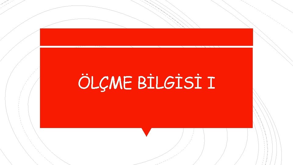 ÖLÇME BİLGİSİ I 