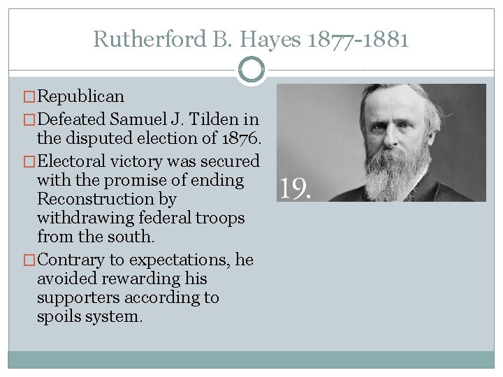 Rutherford B. Hayes 1877 -1881 �Republican �Defeated Samuel J. Tilden in the disputed election