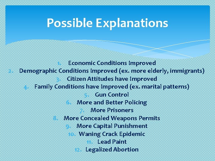 Possible Explanations 1. Economic Conditions Improved 2. Demographic Conditions Improved (ex. more elderly, immigrants)