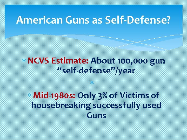 American Guns as Self-Defense? NCVS Estimate: About 100, 000 gun “self-defense”/year Mid-1980 s: Only