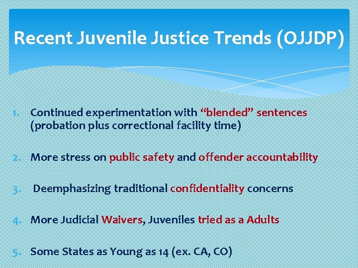 Recent Juvenile Justice Trends (OJJDP) 1. Continued experimentation with “blended” sentences (probation plus correctional