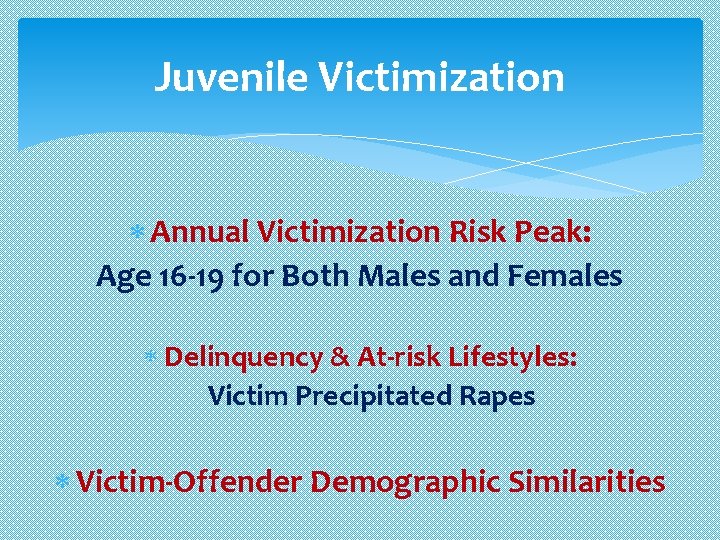 Juvenile Victimization Annual Victimization Risk Peak: Age 16 -19 for Both Males and Females