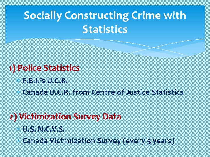 Socially Constructing Crime with Statistics 1) Police Statistics F. B. I. ’s U. C.