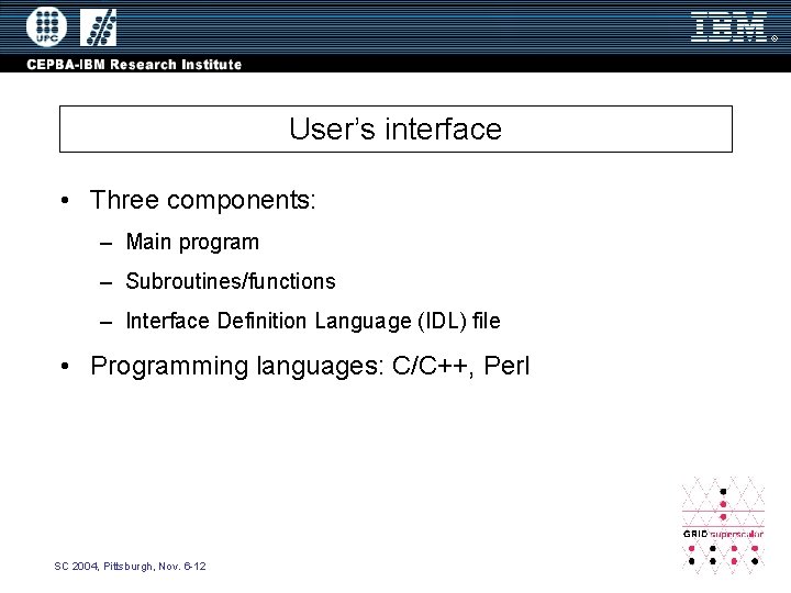 User’s interface • Three components: – Main program – Subroutines/functions – Interface Definition Language