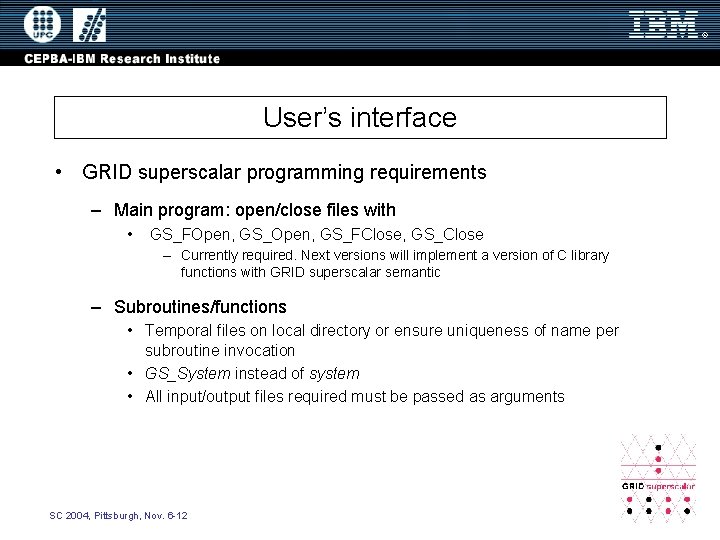 User’s interface • GRID superscalar programming requirements – Main program: open/close files with •