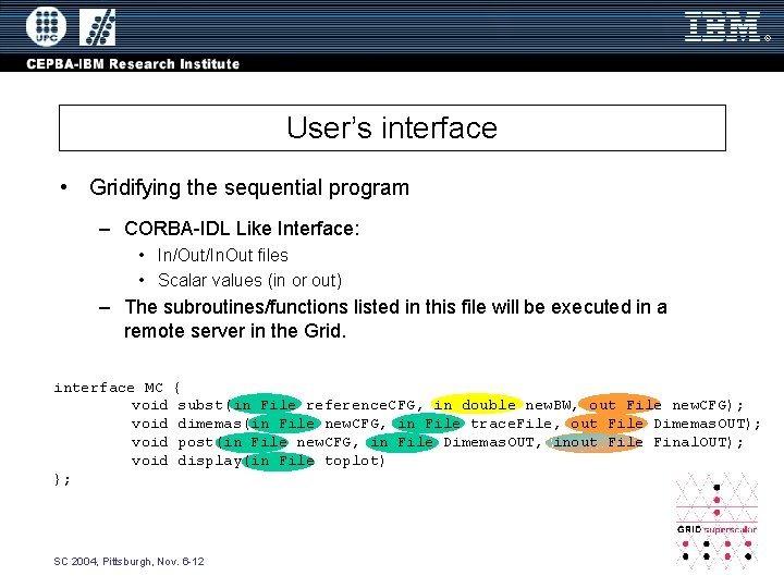 User’s interface • Gridifying the sequential program – CORBA-IDL Like Interface: • In/Out/In. Out