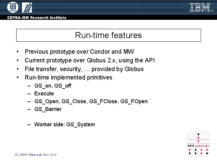 Run-time features • • Previous prototype over Condor and MW Current prototype over Globus