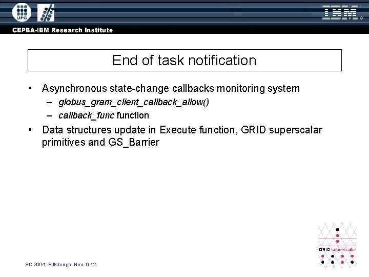 End of task notification • Asynchronous state-change callbacks monitoring system – globus_gram_client_callback_allow() – callback_function