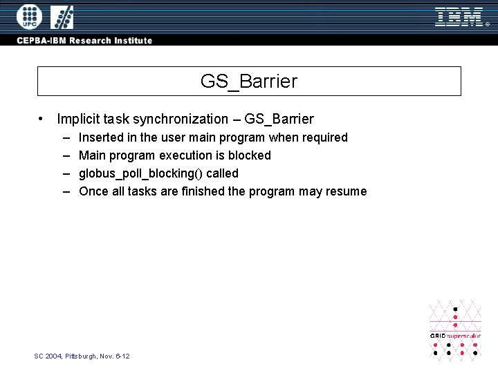 GS_Barrier • Implicit task synchronization – GS_Barrier – – Inserted in the user main