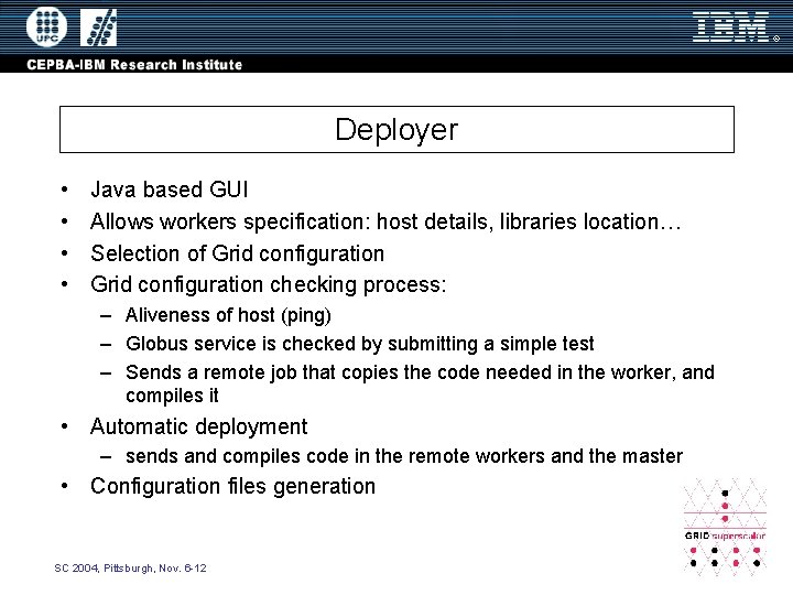 Deployer • • Java based GUI Allows workers specification: host details, libraries location… Selection