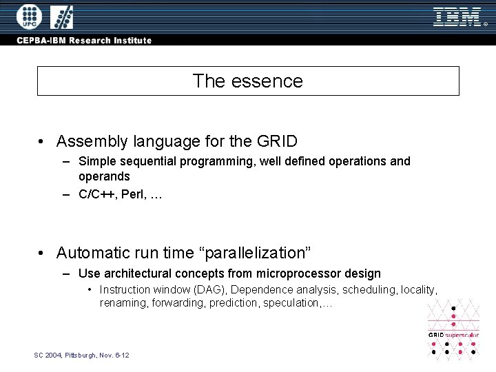 The essence • Assembly language for the GRID – Simple sequential programming, well defined