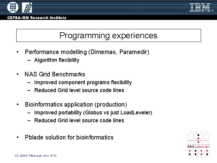 Programming experiences • Performance modelling (Dimemas, Paramedir) – Algorithm flexibility • NAS Grid Benchmarks