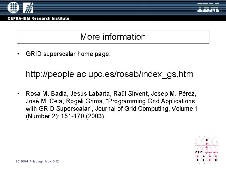 More information • GRID superscalar home page: http: //people. ac. upc. es/rosab/index_gs. htm •