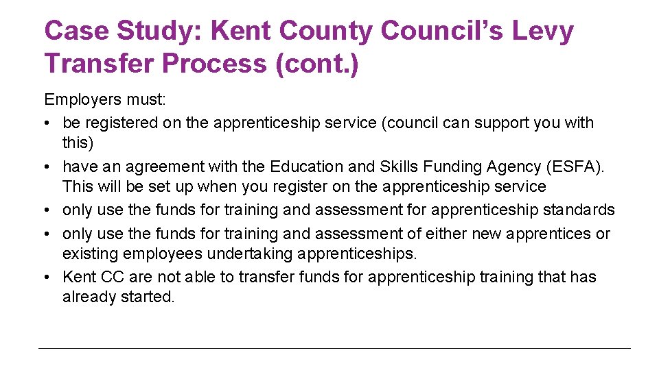 Case Study: Kent County Council’s Levy Transfer Process (cont. ) Employers must: • be