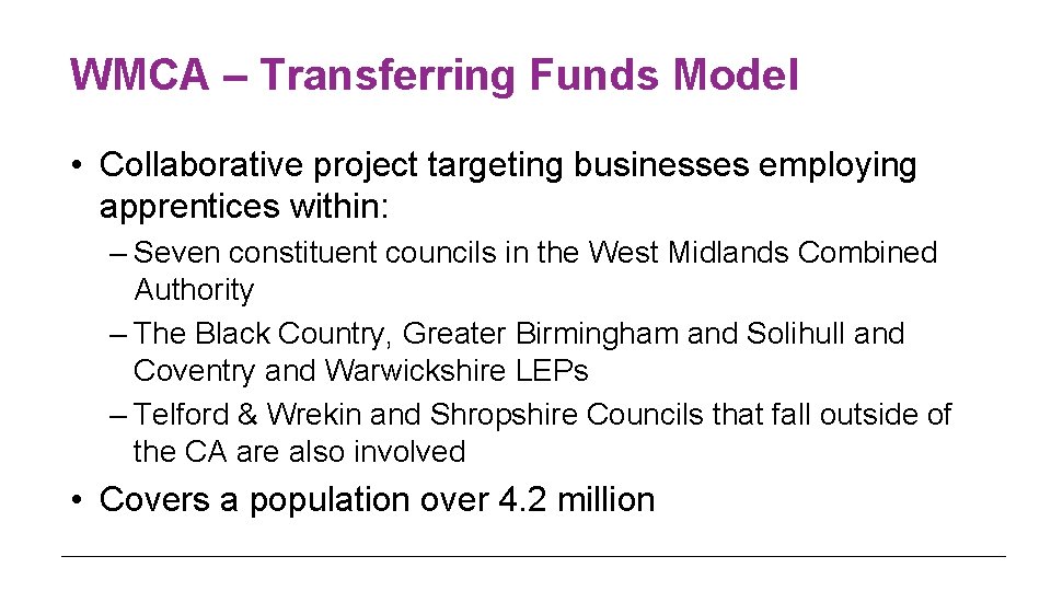 WMCA – Transferring Funds Model • Collaborative project targeting businesses employing apprentices within: –