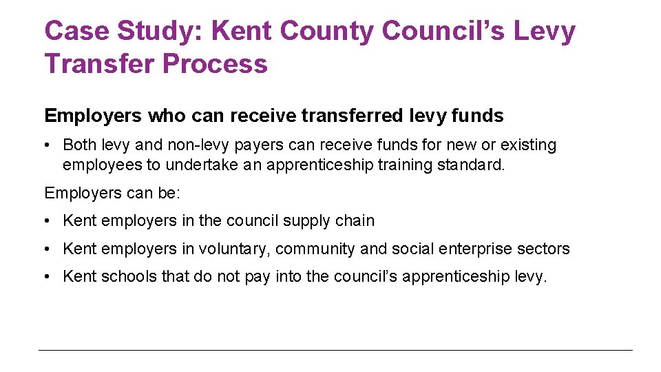 Case Study: Kent County Council’s Levy Transfer Process Employers who can receive transferred levy