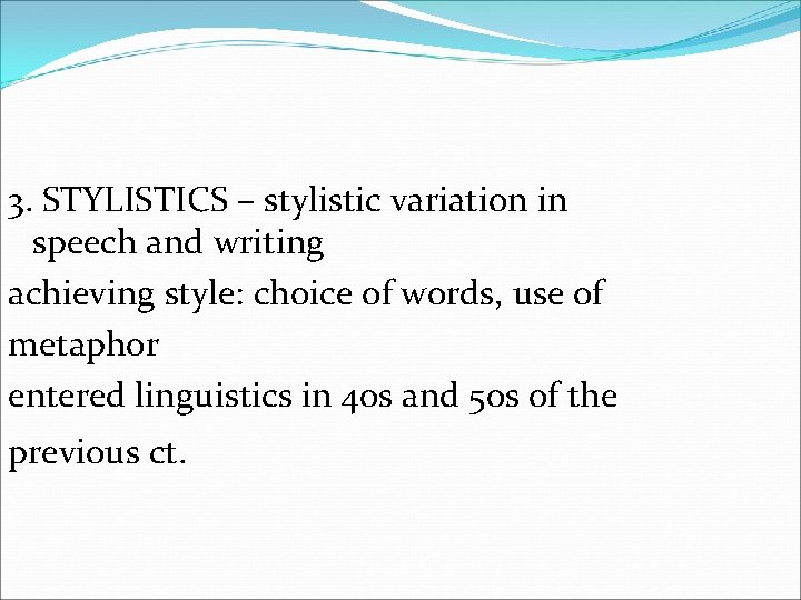 3. STYLISTICS – stylistic variation in speech and writing achieving style: choice of words,