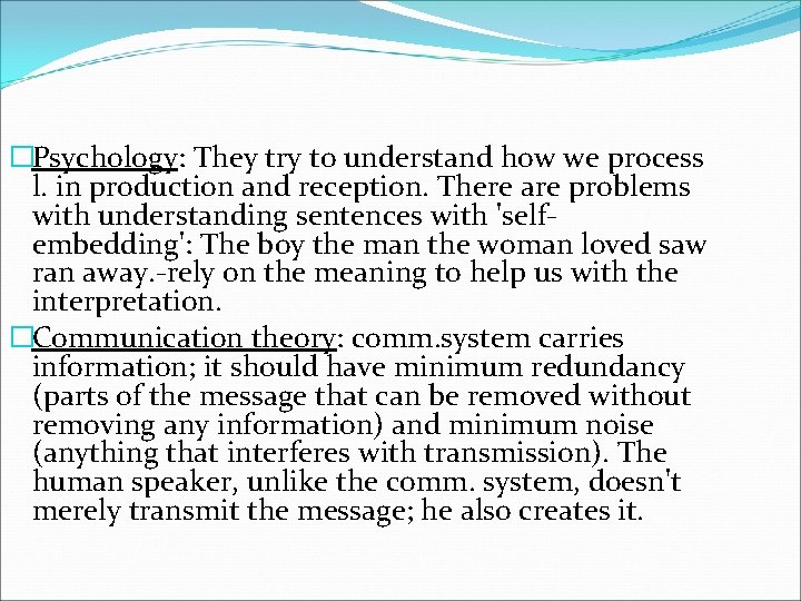 �Psychology: They try to understand how we process l. in production and reception. There