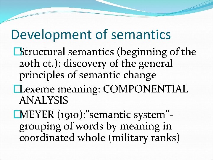 Development of semantics �Structural semantics (beginning of the 20 th ct. ): discovery of