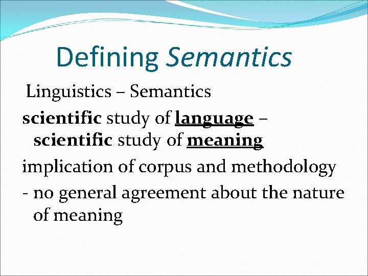 Defining Semantics Linguistics – Semantics scientific study of language – scientific study of meaning