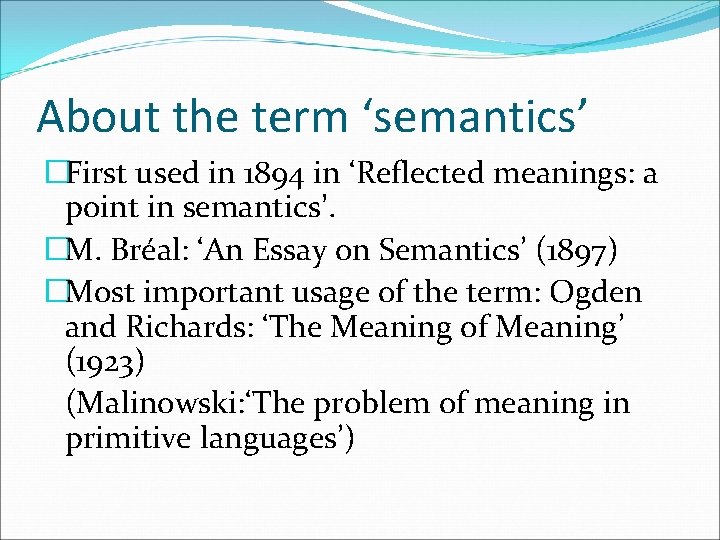 About the term ‘semantics’ �First used in 1894 in ‘Reflected meanings: a point in