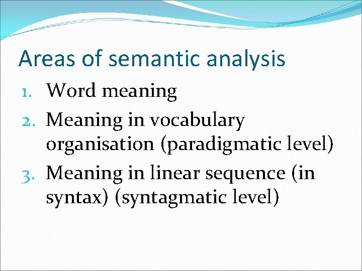 Areas of semantic analysis 1. Word meaning 2. Meaning in vocabulary organisation (paradigmatic level)