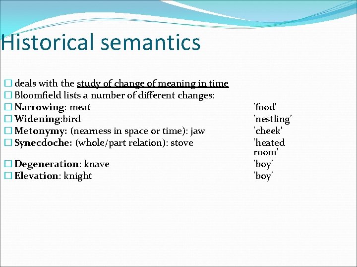 Historical semantics � deals with the study of change of meaning in time �