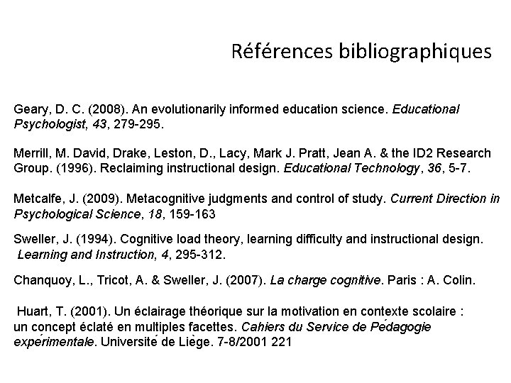 Références bibliographiques Geary, D. C. (2008). An evolutionarily informed education science. Educational Psychologist, 43,