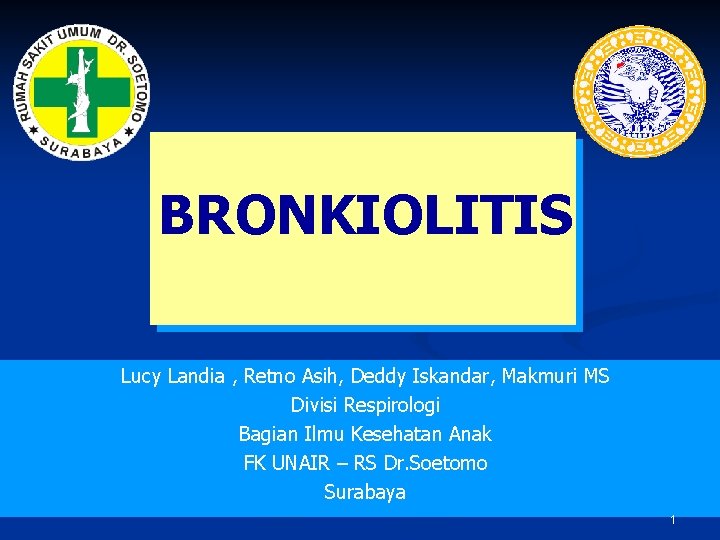 BRONKIOLITIS Lucy Landia , Retno Asih, Deddy Iskandar, Makmuri MS Divisi Respirologi Bagian Ilmu