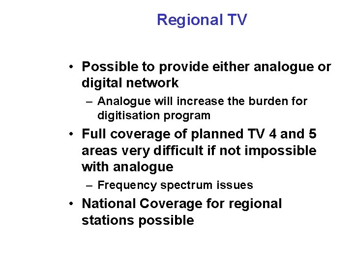 Regional TV • Possible to provide either analogue or digital network – Analogue will