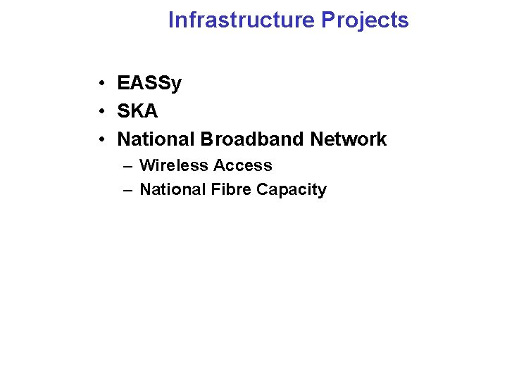 Infrastructure Projects • EASSy • SKA • National Broadband Network – Wireless Access –