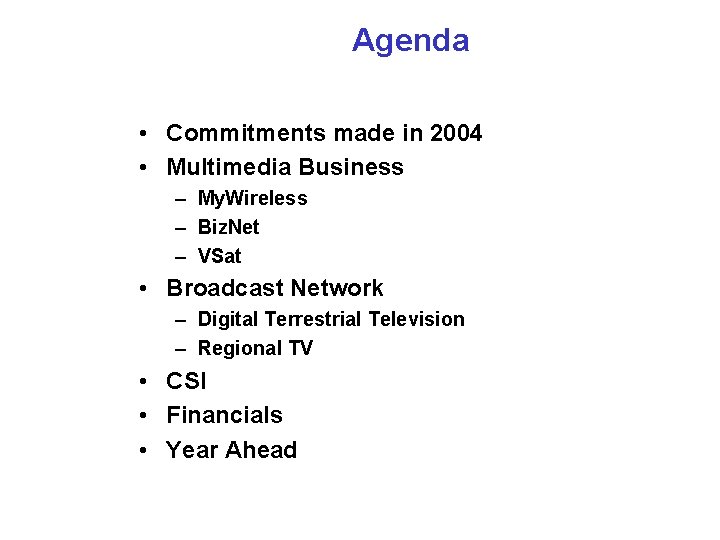 Agenda • Commitments made in 2004 • Multimedia Business – My. Wireless – Biz.