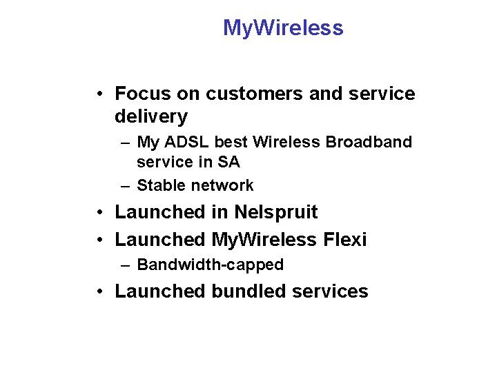 My. Wireless • Focus on customers and service delivery – My ADSL best Wireless